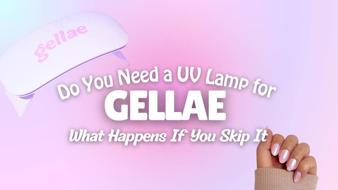 Do You Need a UV Lamp for Gellae? What Happens If You Skip It